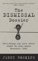 The dismissal dossier : everything you weren't meant to know about November 1975 /