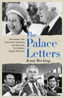 The palace letters : the Queen, the governor-general, and the plot to dismiss Gough Whitlam /