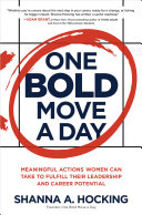 One bold move a day : meaningful actions women can take to fulfill their leadership and career potential /
