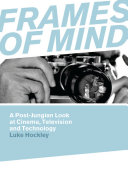 Frames of mind : a post-jungian look at film, television and technology /