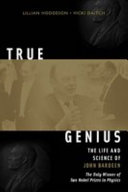 True genius : the life and science of John Bardeen : the only winner of two Nobel Prizes in physics /