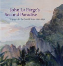 John La Farge's second paradise : voyages in the South Seas, 1890-1891 /