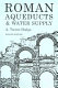 Roman aqueducts and water supply /