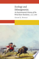 Ecology and ethnogenesis : an environmental history of the Wind River Shoshones, 1000-1868 /