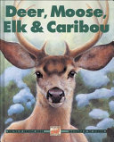 Deer, moose, elk & caribou /
