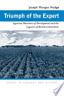 Triumph of the expert : Agrarian doctrines of development and the legacies of British colonialism /