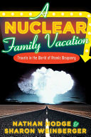 A nuclear family vacation : travels in the world of atomic weaponry /