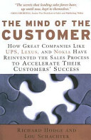 The mind of the customer : how great companies like UPS, Lexus, and Nokia have reinvented the sales process to accelerate their customers' success /