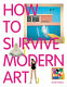 How to survive modern art /