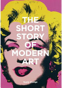 The short story of modern art : a pocket guide to movements, works, themes & techniques /