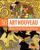 Art nouveau : 50 works of art you should know /