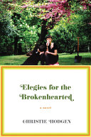 Elegies for the brokenhearted : a novel /