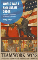 World War I and urban order : the local class politics of national mobilization /