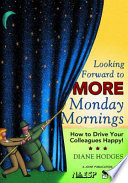 Looking forward to more Monday mornings : how to drive your colleagues happy! /