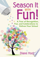 Season it with fun! : a year of recognition, fun, and celebrations to enliven your school /