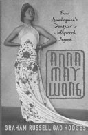 Anna May Wong : from laundryman's daughter to Hollywood legend /