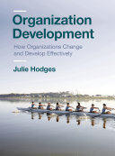 ORGANIZATIONAL DEVELOPMENT : how organizations change and develop effectively.