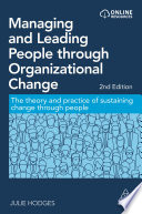 Managing and leading people through organizational change : the theory and practice of sustaining change through people /