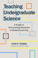 Teaching undergraduate science : a guide to overcoming obstacles to student learning /