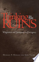 Thinking in the ruins : Wittgenstein and Santayana on contingency /