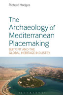 The archaeology of Mediterranean placemaking : Butrint and the global heritage industry /