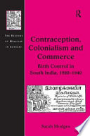 Contraception, colonialism and commerce : birth control in South India, 1920-1940 /