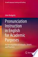 Pronunciation Instruction in English for Academic Purposes : An Investigation of Attitudes, Beliefs and Practices /