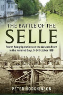 The Battle of the Selle : Fourth Army operations on the Western Front in the Hundred Days, 9-24 October 1918 /