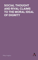 Social thought and rival claims to the moral ideal of dignity /