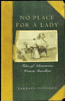No place for a lady : tales of adventurous women travelers /