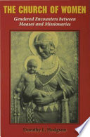 The church of women : gendered encounters between Maasai and missionaries /