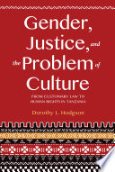 Gender, justice, and the problem of culture : from customary law to human rights in Tanzania /