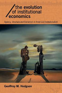 The evolution of institutional economics : agency, structure, and Darwinism in American institutionalism /