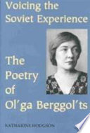 Voicing the Soviet experience : the poetry of Ol'ga Berggol'ts /