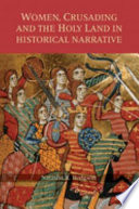 Women, crusading and the Holy Land in historical narrative /