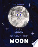 When moon became the moon /