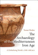 The archaeology of the Mediterranean Iron age : a globalising world c.1100-600 BCE /
