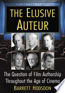 The elusive auteur : the question of film authorship throughout the age of cinema /