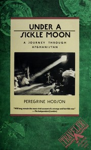 Under a sickle moon : a journey through Afghanistan /