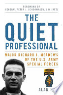 The quiet professional : Major Richard J. Meadows of the U.S. Army special forces /