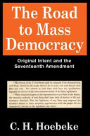 The road to mass democracy : original intent and the Seventeenth Amendment /