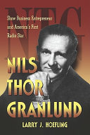 Nils Thor Granlund : show business entrepreneur and America's first radio star /