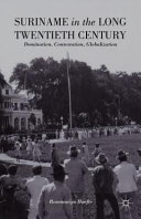 Suriname in the long twentieth century : domination, contestation, globalization /