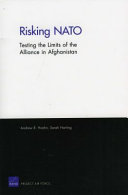 Risking NATO : testing the limits of the alliance in Afghanistan /