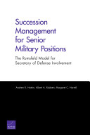 Succession management for senior military positions : the Rumsfeld model for Secretary of Defense involvement /