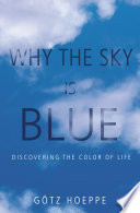 Why the sky is blue : discovering the color of life /