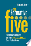 The formative five : fostering grit, empathy, and other success skills every student needs /