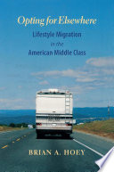 Opting for elsewhere : lifestyle migration in the american middle class /