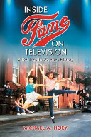 Inside Fame on television : a behind-the-scenes history /
