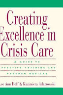 Creating excellence in crisis care : a guide to effective training and program designs /